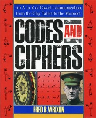 Codes and Ciphers : An A to Z of Covert Communication, from the C