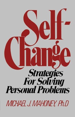 Self-Change Strategies for Solving Personal Problems Michael J. Mahoney Buch