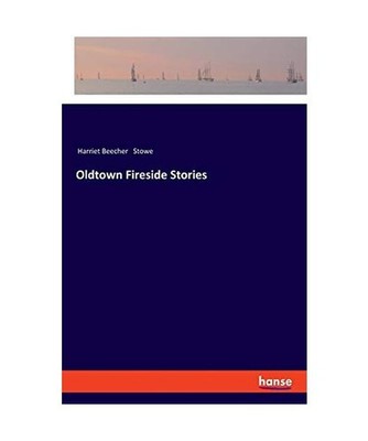 Oldtown Fireside Stories, Stowe, Harriet Beecher