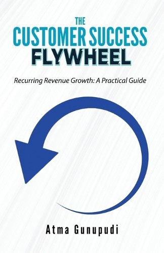 Atma Gunupudi The Customer Success Flywheel (Tascabile)