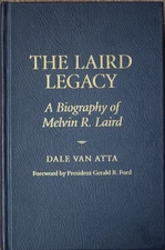 SIGNED The Laird Legacy : A Biography of Melvin R. Laird by Van Atta, Dale