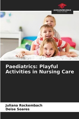 Paediatrics: Playful Activities in Nursing Care Deise Soares