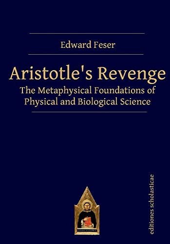 Aristotles Revenge: The Metaphysical Foundation. Feser<|
