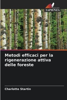Metodi efficaci per la rigenerazione attiva delle foreste by Charlotte Startin (