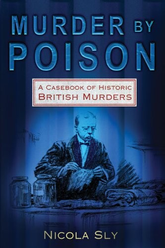Murder by Poison: A Casebook of Historic British Murders,Nicola