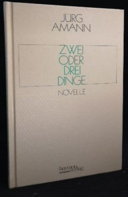 Zwei oder drei Dinge  [Neubuch] Novelle Amann, Jürg: