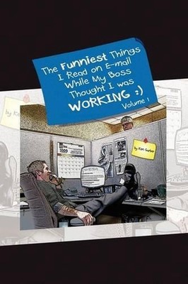 The Funniest Things I Read on E-mail While My Boss Thought I Was Working Volume