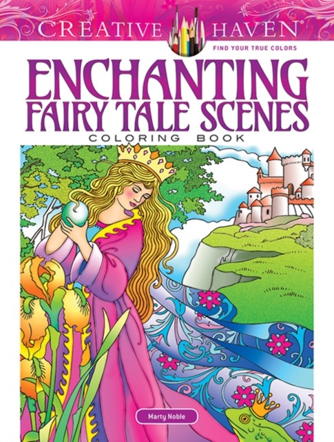 Creative Haven Enchanting Fairy Tale Scenes Coloring Book by Marty Noble