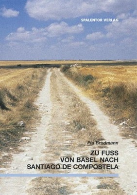Zu Fuss von Basel nach Santiago de Compostela ~ Pia Brodmann ~  9783908142331