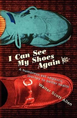 I Can See My Shoes Again: A humorous yet sarcastic journey to better health by W