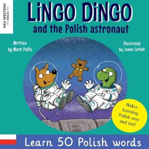 Lingo Dingo and the Polish Astronaut: Laugh & Learn 50 Polish words! [Learn poli