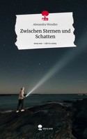 Alexandra Wendler | Zwischen Sternen Und Schatten. Life Is A Story - story.one