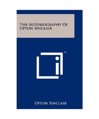 The Autobiography Of Upton Sinclair, Sinclair, Upton