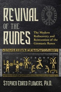 Revival of the Runes: The Modern Rediscovery and Reinvention of the Germanic...