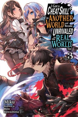 I Got a Cheat Skill in Another World and Became Unrivaled in the Real World, ...