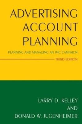 Advertising Account Planning: Planning and Managing an IMC Campaign, 3rd Edition