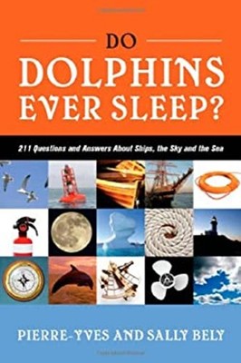 Do Dolphins Ever Sleep? : 211 Questions and Answers about Ships,