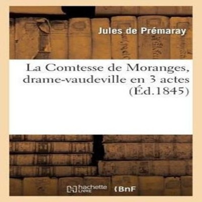 La Comtesse de Moranges drame-vaudeville en 3 actes DE PREMARAY-J