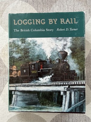 Holzfäller mit der Eisenbahn Die Geschichte von British Columbia Robert D Turner. Super Fotos.