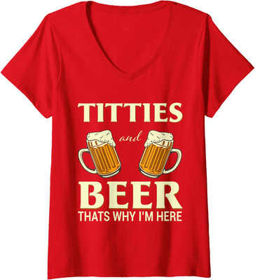 Titties And Beer Thats Why Im Here Funny Beer Lover Ladies' V-Neck Tshirt