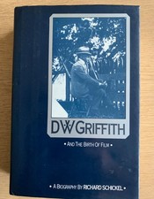 D.W.Griffith And the Birth of Film. A biography by Richard Schickel. 1984. H/B.