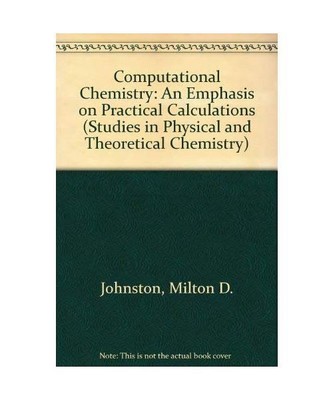 Computational Chemistry: An Emphasis on Practical Calculations (Studies in Physi