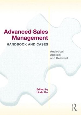 Advanced Sales Management Handbook and Cases: Analytical, Applied, and Relevant 