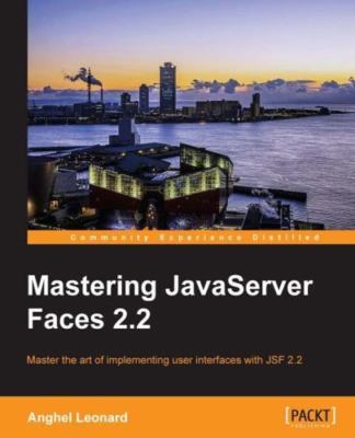 Mastering JavaServer Faces 2.2: Master the art of implementing user...