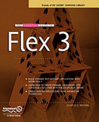 The Essential Guide to Flex 3 by PhD Brown, Charles, MD: New