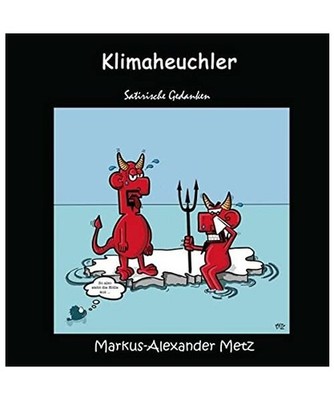 Klimaheuchler: Satirische Gedanken: Satirische Gedanken, Markus-Alexander Metz
