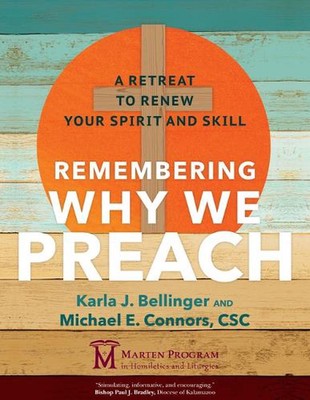 Remembering Why We Preach: A Retreat to Renew Your Spirit and Skill by Karla J. 