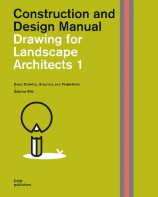 Drawing for Landscape Architects 1: Basic Drawing, Graphics, and Projections (C