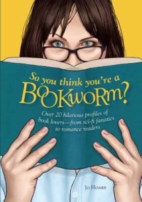 So You Think You're a Bookworm?: Over 20 hilarious profiles of book  - VERY GOOD