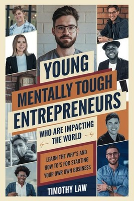 Young, Mentally Tough Entrepreneurs Who are Impacting the World: Learn the W...