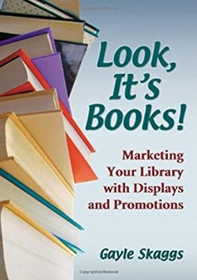 Look, It's Books! : Marketing Your Library with Displays and Prom