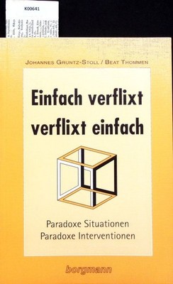Einfach verflixt, verflixt einfach. Paradoxe Situationen - paradoxe Intervention
