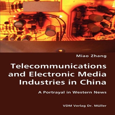 Telecommunications and Electronic Media Industries in China- A Po