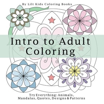 INTRO TO ADULT COLORING TRY EVERYTHING ANIMALS, MANDALAS, By Coloring Lilt Kids