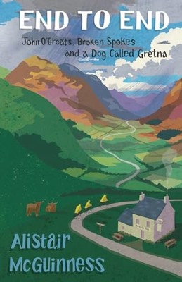 End to End: John O'Groats, Broken Spokes and a Dog ca... by McGuinness, Mr Alist