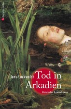 Tod in Arkadien . Jens Luckwaldt