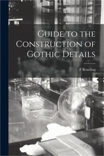 Guide to the Construction of Gothic Details (Paperback or Softback)
