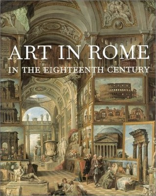 ART IN ROME IN THE EIGHTEENTH CENTURY By Edgar Peters Bowron & Edgar NEW