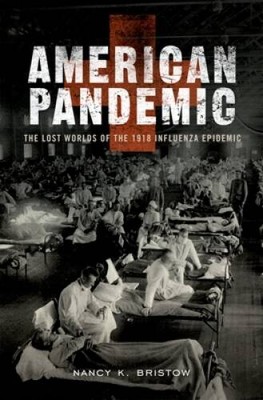 American Pandemic: The Lost Worlds of the 1918 Influenza Epidemic - GOOD
