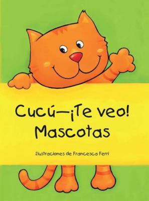 Cucu Te veo Mascotas Peek a boo Pets (Spanish Edition) by Francesca Ferri