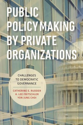 Catherine E. Rudder (u. a.) | Public Policymaking by Private Organizations