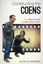 Constructing the Coens: From Blood Simple to Inside Llewyn Davis by Allen Redmon