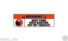 TOOLS Warning Stickers Keep Your Dick Beaters Off Tools Decal Single LG DC 001