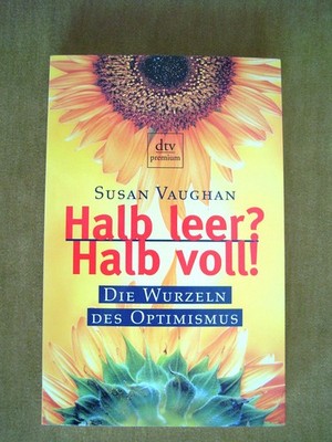 ''Halb leer ? Halb voll !   Die Wurzeln des Optimismus'' von Susan Vaughan
