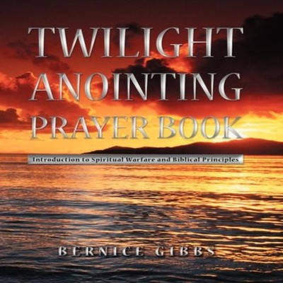 Twilight Anointing Prayer Book Introduction to Spiritual Warfare