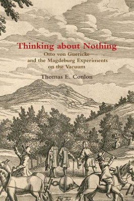 Thinking About Nothing: Otto Von Guericke and the Magdeburg Experiments on ...